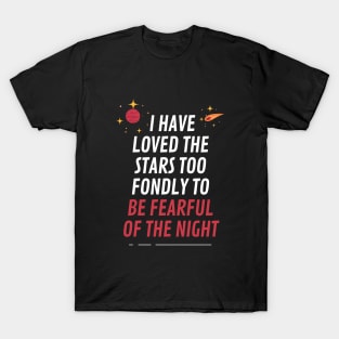 I have loved the stars too fondly to be fearful of the night T-Shirt